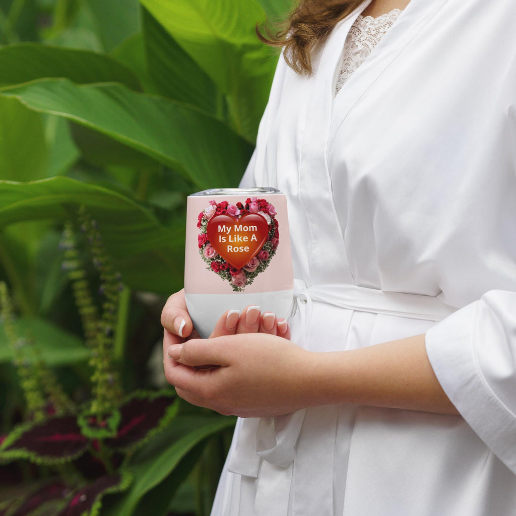 "My Mom Is Like A Rose" Wine Tumbler – 12 oz Stainless Steel