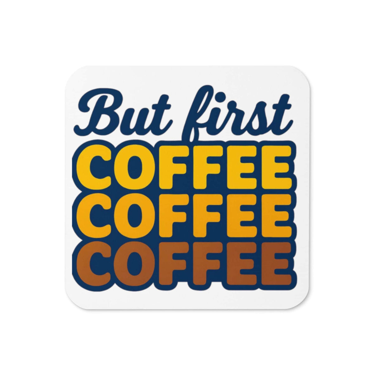 "But First, Coffee" Cork-Back Coaster – Funny Coffee Lover Gift