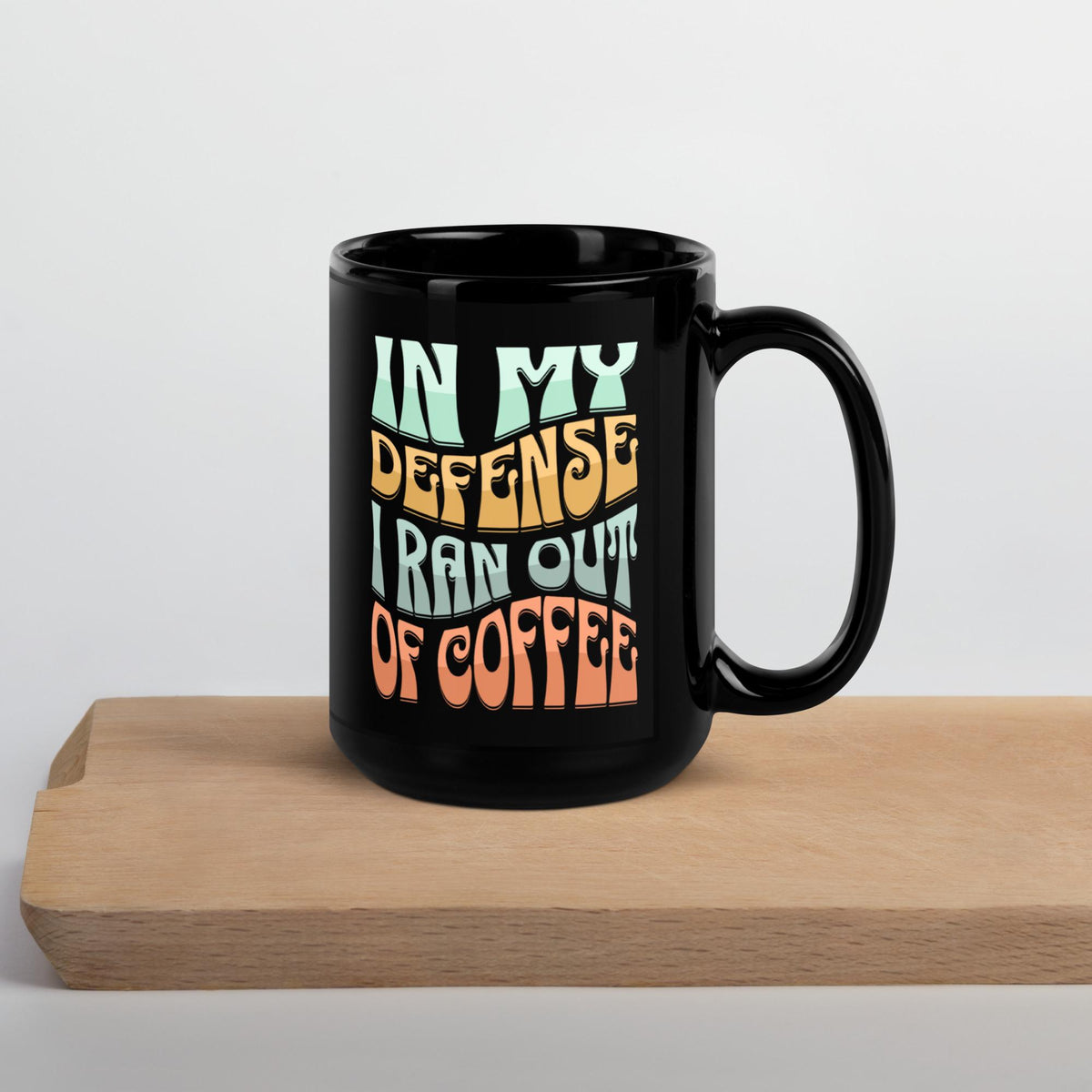 "In My Defense, I Ran Out of Coffee" Black Glossy Mug | Funny Coffee Gift