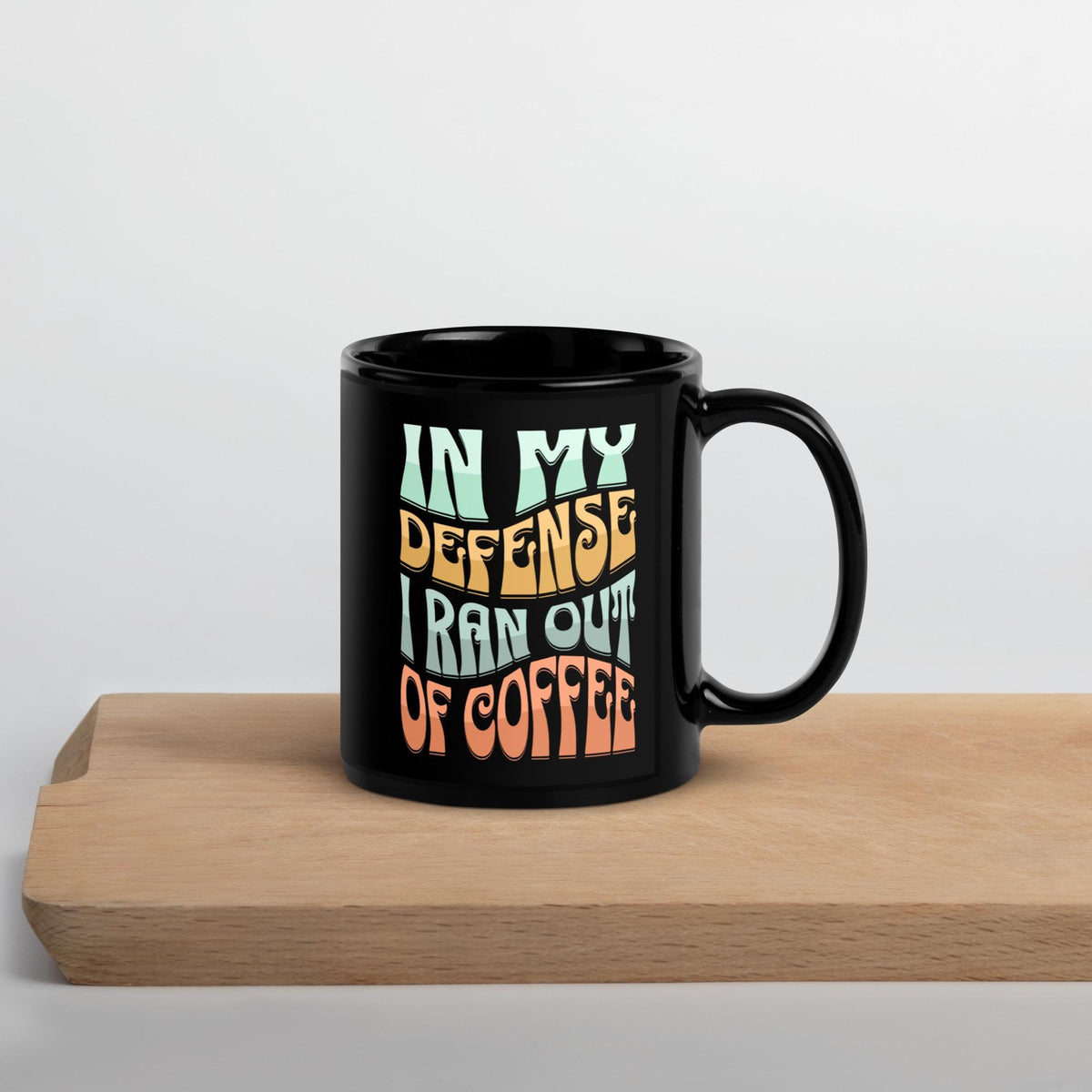 "In My Defense, I Ran Out of Coffee" Black Glossy Mug | Funny Coffee Gift